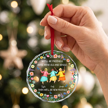 We'll Be Friends Until We're Old And Senile - Personalized Round Shaped Glass Ornament