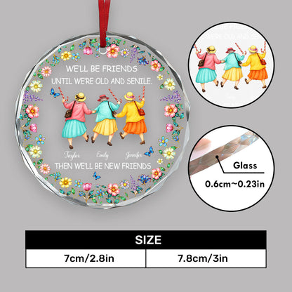 We'll Be Friends Until We're Old And Senile - Personalized Round Shaped Glass Ornament
